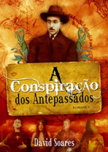 A Conspiração dos Antepassados - David Soares