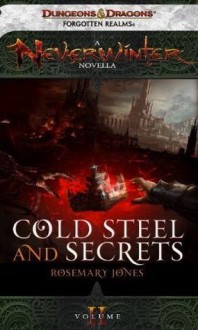 Cold Steel and Secrets: A Neverwinter Novella, Part II - Rosemary Jones