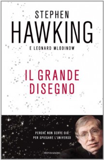 Il grande disegno: Che cosa sappiamo oggi dell'universo (Saggi stranieri) (Italian Edition) - Stephen Hawking, Leonard Mlodinow, Tullio Cannillo