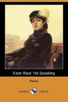 Ester Ried: Yet Speaking (Dodo Press) - Pansy, Isabella Macdonald Alden