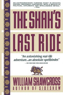 The Shah's Last Ride - William Shawcross