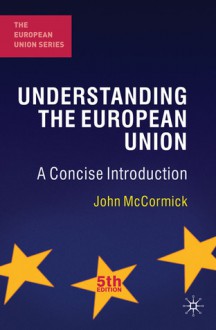 Understanding the European Union: A Concise Introduction - John McCormick