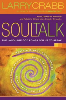 Soul Talk: Speaking with Power Into the Lives of Others - Larry Crabb