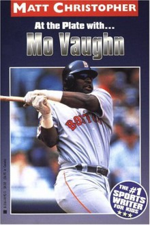 At the Plate With ... Mo Vaughn (Matt Christopher Sports Biographies) - Matt Christopher