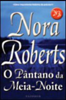 O Pântano da Meia-Noite - Alberto G. Gomes, Carlos Afonso Lobo, Nora Roberts