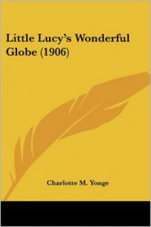 Little Lucy's Wonderful Globe - Charlotte Mary Yonge