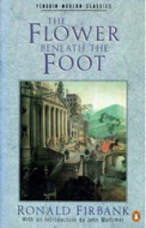 The Flower Beneath the Foot - Ronald Firbank, John Mortimer