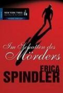 Im Schatten Des Mörders - Erica Spindler, Judith Heisig