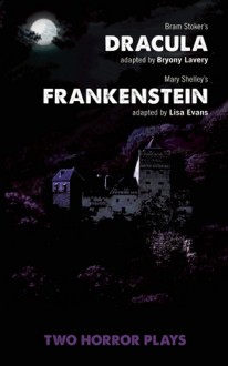 Dracula and Frankenstein: Two Horror Plays - Bryony Lavery, Lisa Evans