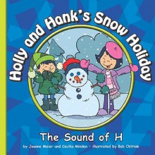 Holly and Hank's Snow Holiday: The Sound of H - Joanne Meier, Cecilia Minden, Bob Ostrom