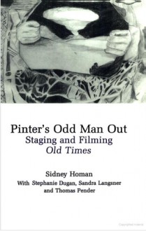 Pinter's Odd Man Out: Staging and Filming Old Times - Sidney Homan