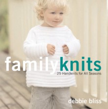 Family Knits: 25 Handknits for All Seasons - Debbie Bliss