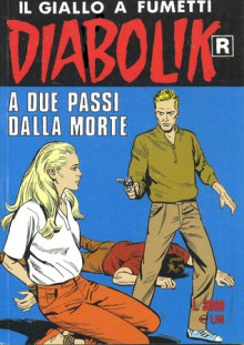 Diabolik R n. 477: A due passi dalla morte - Angela Giussani, Luciana Giussani, Franco Paludetti, Brenno Fiumali, Sergio Zaniboni
