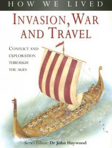 How We Lived: Invasion, Conquest and War - John Haywood