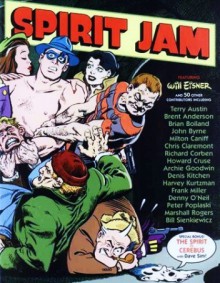 Spirit Jam - Frank Miller, Chris Claremont, Richard Corben, Will Eisner, Archie Goodwin, John Byrne, Bill Sienkiewicz, Howard Cruse