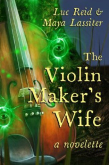 The Violin Maker's Wife - Maya Lassiter, Luc Reid