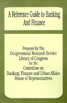 A Reference Guide to Banking and Finance - Congressional Research Service