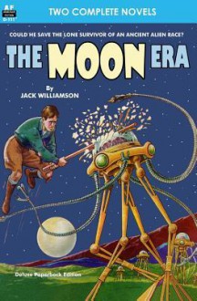 Moon Era, The, & Revenge of the Robots - Jack Williamson, Howard Browne