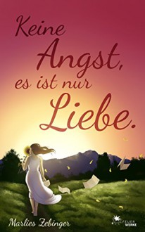 Keine Angst, es ist nur Liebe. - Marlies Zebinger