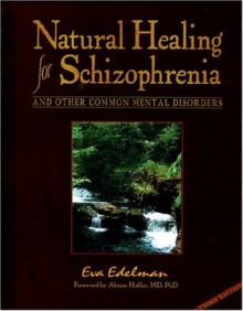 Natural Healing for Schizophrenia And Other Common Mental Disorders - Eva Edelman