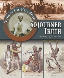 Sojourner Truth: Speaking Up for Freedom - Geoffrey M. Horn