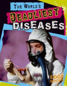 The World's Deadliest Diseases - Tim O'Shei