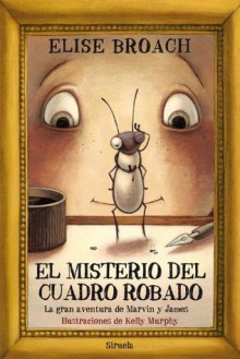 El misterio del cuadro robado (Las Tres Edades) (Spanish Edition) - Elise Broach, Kelly Murphy, Mireya Hernández Pozuelo