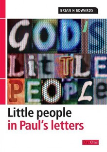 God's little people: Little people in Paul's letters: Little people in Paul's letters (God's little people) - Brian H. Edwards