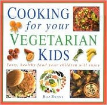 Cooking For Your Vegetarian Kids - Roz Denny