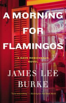 A Morning for Flamingos - James Lee Burke