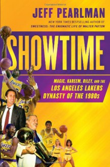 Showtime: Magic, Kareem, Riley, and the Los Angeles Lakers Dynasty of the 1980s - Jeff Pearlman