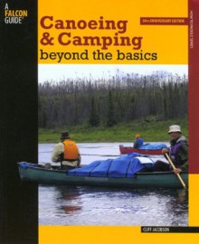 Canoeing & Camping Beyond the Basics (How to Paddle Series) - Cliff Jacobson, Cliff Moen