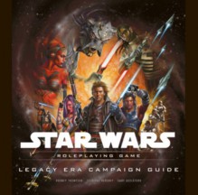 Legacy Era Campaign Guide (Star Wars Accessory) - Rodney Thompson, Gary Astleford, Sterling Hershey