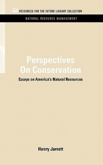 Perspectives on Conservation: Essays on America's Natural Resources - HENRY JARRETT