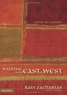 Walking from East to West: God in the Shadows - R.S.B. Sawyer, Ravi Zacharias