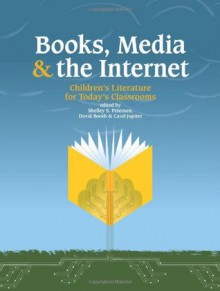 Books, Media and the Internet: Children's Literature for Today's Classroom - Shelley S. Peterson, Carol Jupiter, David W. Booth