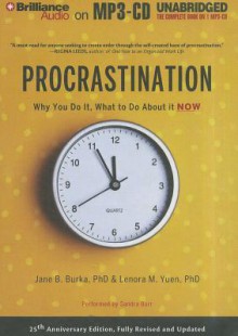 Procrastination: Why You Do It, What to Do about It Now - Jane B. Burka, Lenora M. Yuen, Sandra Burr