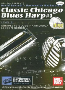 Mel Bay Classic Chicago Blues Harp #1, Level 2 (Book/CD Set) (Blues Harp, 1) (Blues Harp, 1) - David B. Barrett