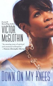 Down on My Knees - Victor McGlothin