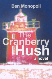 The Cranberry Hush - Ben Monopoli