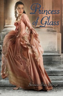 Princess of Glass (Princess #2) - Jessica Day George