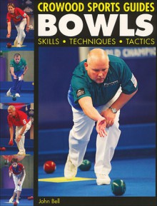 Bowls: Skills, Techniques, Tactics - John Bell