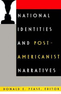 National Identities and Post-Americanist Narratives - Donald E. Pease, Ross Posnock, Alan Nadel, Robert J. Corber