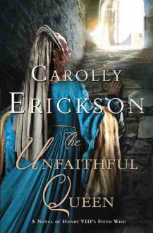 The Unfaithful Queen - Carolly Erickson