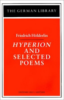 Hyperion and Selected Poems: Friedrich Hölderlin - Eric Santner, Eric L. Santner