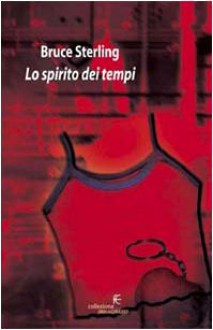 Lo spirito dei tempi - Bruce Sterling, Simona Fefè