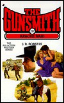 The Gunsmith #197: Apache Raid - J.R. Roberts