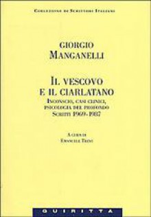 Il vescovo e il ciarlatano. Inconscio, casi clinici, psicologia del profondo. Scritti 1969-1987 - Giorgio Manganelli