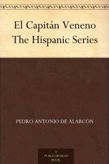 El Capitán Veneno The Hispanic Series - Pedro Antonio de Alarcón, Percy B. (Percy Bentley) Burnet