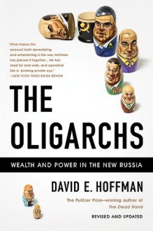 The Oligarchs: Wealth And Power In The New Russia - David E. Hoffman